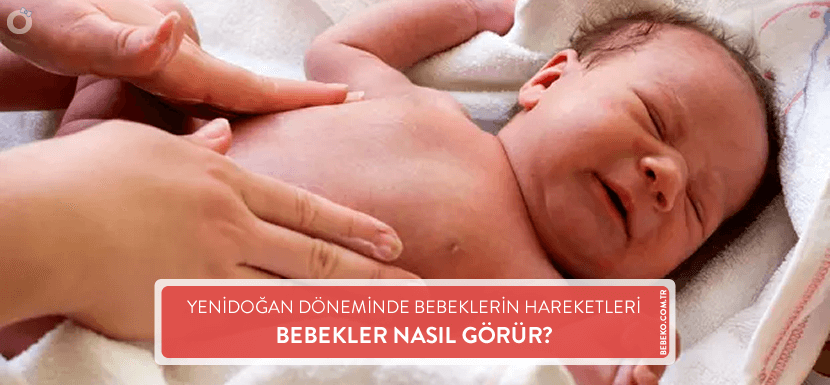 Yenidoğan Döneminde Bebeklerin Hareketleri ve Bebekler Nasıl Görür?
